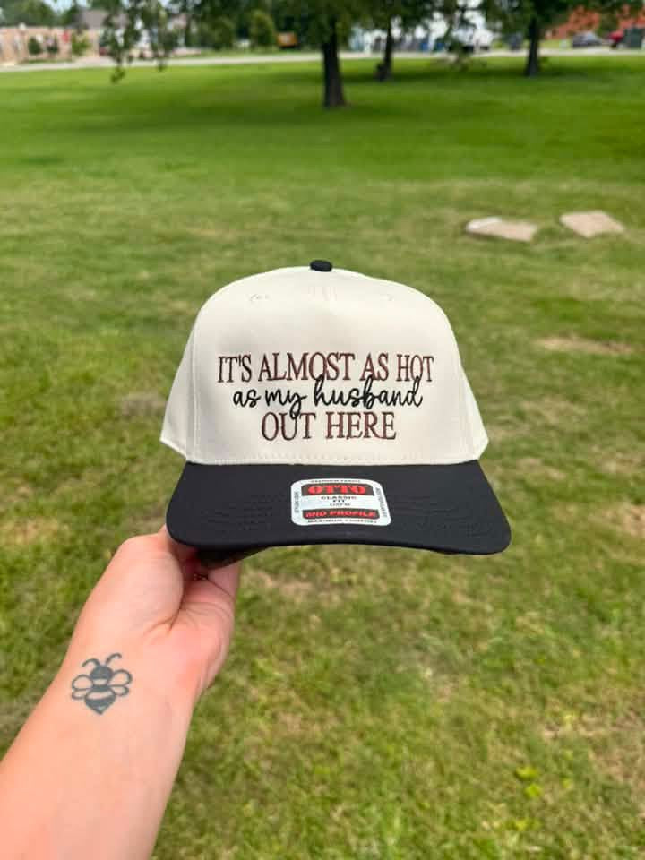 It’s almost as hot as my husband out here • EMBROIDERED HAT