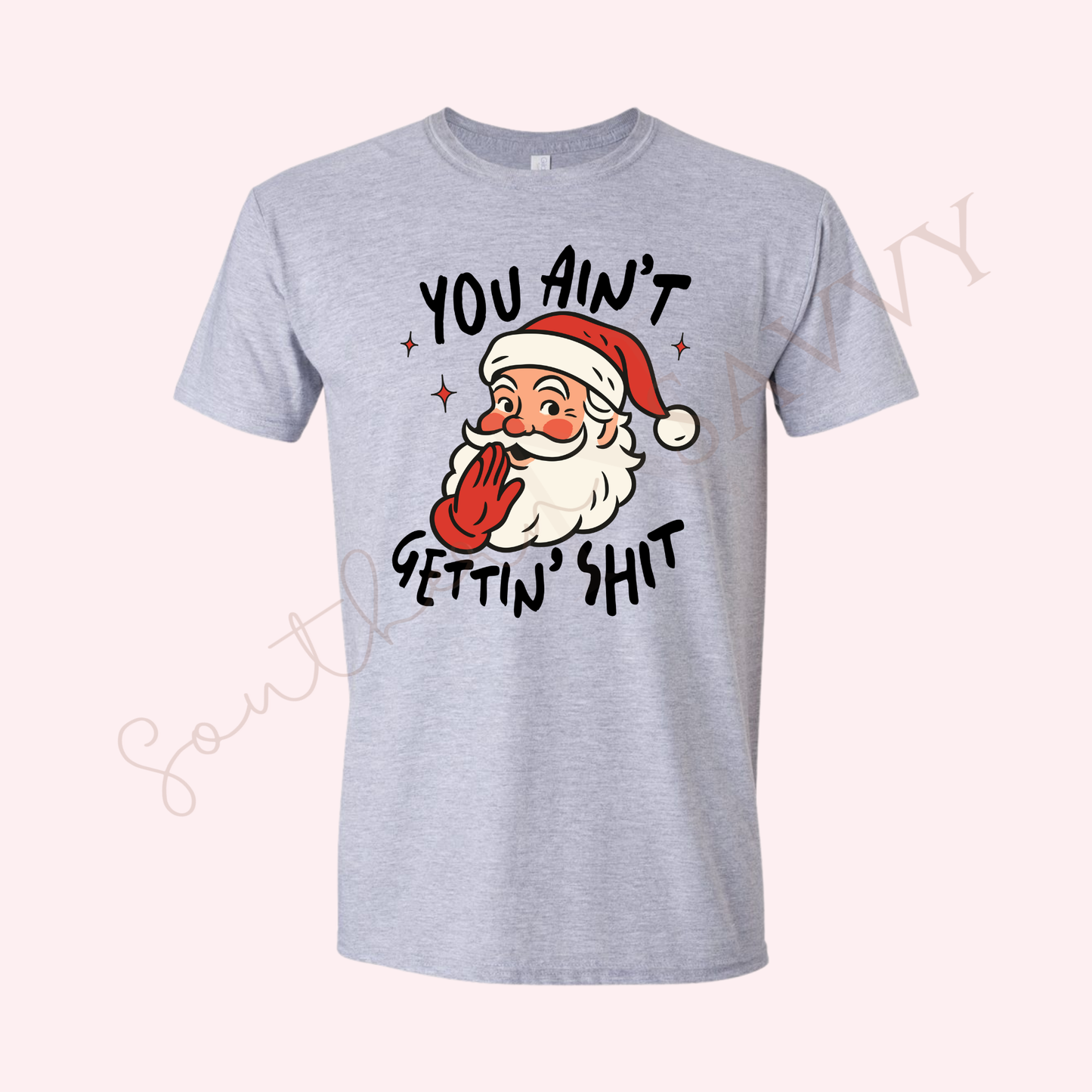 You ain’t getting shit  | GREY CHRISTMAS T - SHIRT
