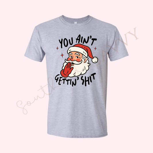 You ain’t getting shit  | GREY CHRISTMAS T - SHIRT