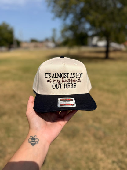 It’s almost as hot as my husband out here • EMBROIDERED HAT