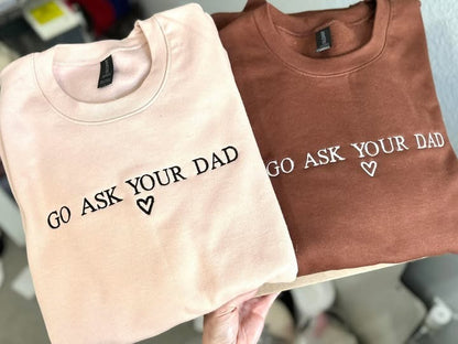 Go Ask Your Dad  | Embroidered Sweatshirt