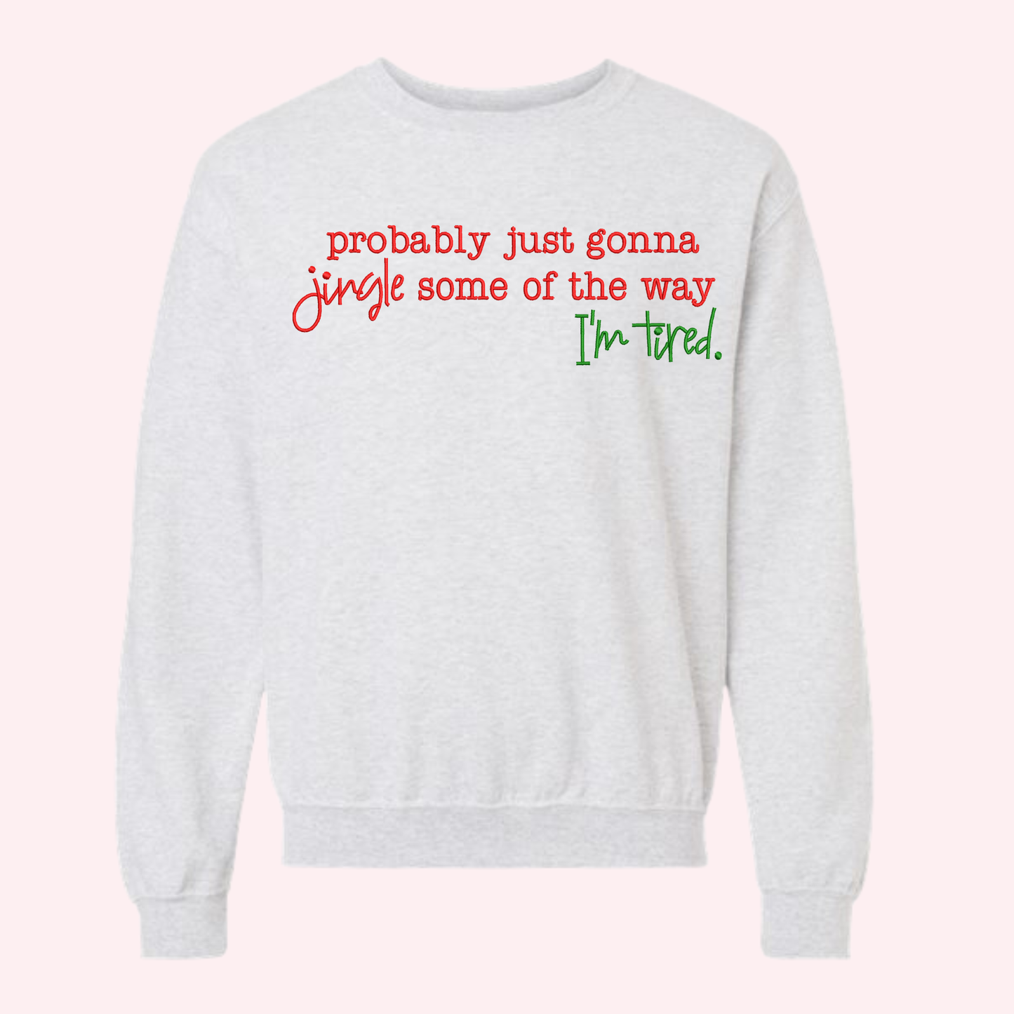 Probably just gonna Jingle some of the way | Embroidered Sweatshirt